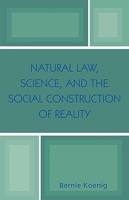 Natural Law, Science, and the Social Construction of Reality(English, Paperback, Koenig Bernie)