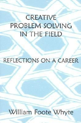 Creative Problem Solving in the Field(English, Paperback, Whyte William Foote)