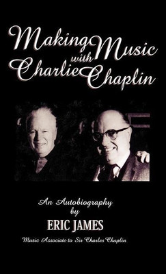 Making Music with Charlie Chaplin(English, Hardcover, James Eric)