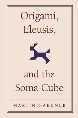 Origami, Eleusis, and the Soma Cube(English, Hardcover, Gardner Martin)