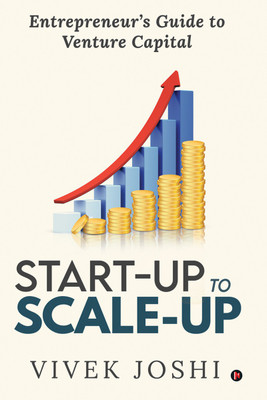 Start-up to Scale-up  - Entrepreneur’s Guide to Venture Capital(Paperback, Vivek Joshi)