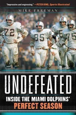 Undefeated: Inside the Miami Dolphins' Perfect Season(English, Paperback, Freeman Mike)