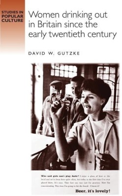 Women Drinking out in Britain Since the Early Twentieth Century(English, Paperback, Gutzke David)