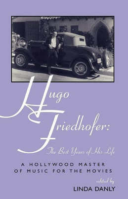 Hugo Friedhofer: The Best Years of His Life(English, Paperback, Danly Linda)