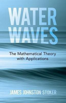 Water Waves: the Mathematical Theory with Applications(English, Paperback, Stoker James)
