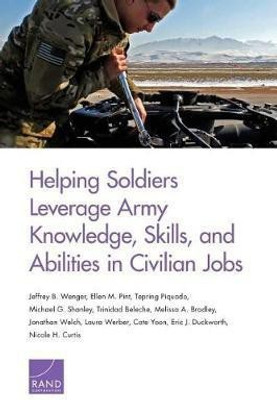 Helping Soldiers Leverage Army Knowledge, Skills, and Abilities in Civilian Jobs(English, Paperback, Pint Ellen M.)