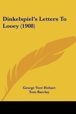 Dinkelspiel's Letters To Looey (1908)(English, Paperback, Hobart George Vere)