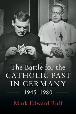 The Battle for the Catholic Past in Germany, 1945-1980(English, Hardcover, Ruff Mark Edward)