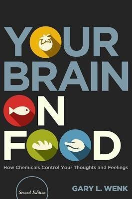 Your Brain on Food  - How Chemicals Control Your Thoughts and Feelings(English, Hardcover, Wenk Gary L. Professor)