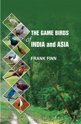 The Game Birds of India and Asia(Hardcover, Frank Finn)
