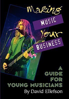 Making Music Your Business  - A Guide for Young Musicians(English, Paperback, Ellefson David)