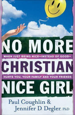 No More Christian Nice Girl - When Just Being Nice--Instead of Good--Hurts You, Your Family, and Your Friends(English, Paperback, Coughlin Paul)