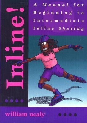 Inline!: a Manual for Beginning to Intermediate Inline Skating(English, Paperback, Nealy William)