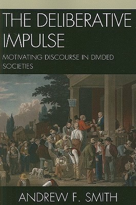 The Deliberative Impulse(English, Paperback, Smith Andrew F.)
