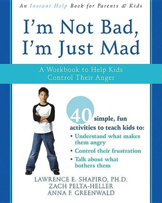 Im Not Bad, Im Just Mad a Workbook to Help Kids Control Their Anger(English, Paperback, Shapiro Lawrence E.)