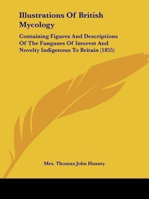 Illustrations Of British Mycology(English, Paperback, Hussey Thomas John Mrs)