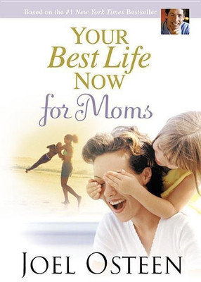 Your Best Life Now for Moms(English, Hardcover, Osteen Joel)