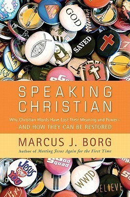 Speaking Christian  - Why Christian Words Have Lost Their Meaning and PowerAnd How They Can Be Restored(English, Hardcover, Borg Marcus J.)