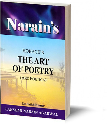Narain's The Art Of Poetry (Ars Poetica) (English): Horace [Paperback] Horace and Dr. Satish Kumar(Paperback, Satish Kumar)