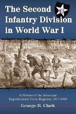The Second Infantry Division in World War I(English, Paperback, Clark George B.)