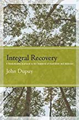 Integral Recovery: A Revolutionary Approach to the Treatment of Alcoholism and Addiction(Paperback, John Dupuy)