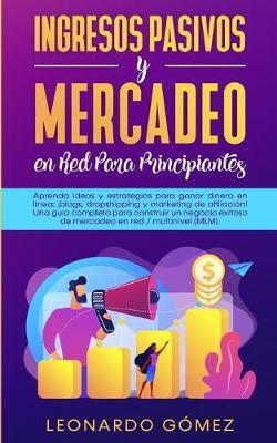 Ingresos Pasivos y Mercadeo en Red Para Principiantes(Spanish, Paperback, Gomez Leonardo)