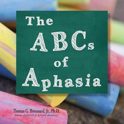 The ABCs of Aphasia(English, Paperback, Broussard Ph D Thomas G Jr)