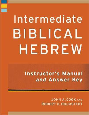 Intermediate Biblical Hebrew Instructor`s Manual and Answer Key(English, Paperback, Cook John A.)