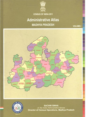 Census Of India 2011 - Administrative Atlas Madhya Pradesh Volume 1(Hardcover, Registrar General & Census Commissioner)