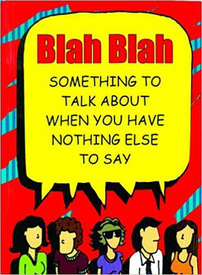 Bla Bla: Something To Talk About When You Have Nothing Else To Say(Paperback, NA)