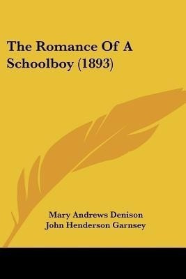 The Romance Of A Schoolboy (1893)(English, Paperback, Denison Mary Andrews)