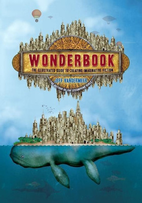 Wonderbook:The Illustrated Guide to Creating Imaginative Fiction(English, Paperback, Vandermeer Jeff)