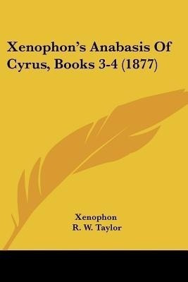 Xenophon's Anabasis Of Cyrus, Books 3-4 (1877)(English, Paperback, Xenophon)