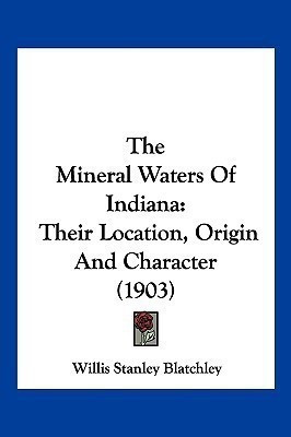 The Mineral Waters Of Indiana(English, Paperback, Blatchley Willis Stanley)