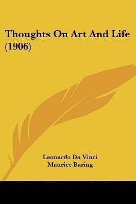 Thoughts On Art And Life (1906)(English, Paperback, Vinci Leonardo Da)