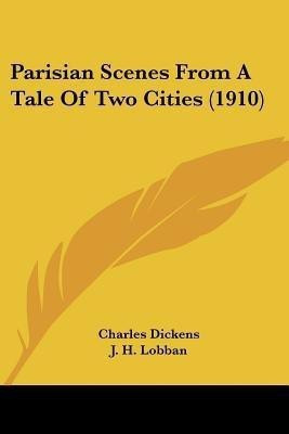 Parisian Scenes From A Tale Of Two Cities (1910)(English, Paperback, Dickens Charles)