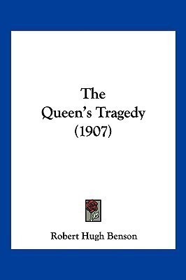 The Queen's Tragedy (1907)(English, Paperback, Benson Robert Hugh Msgr)