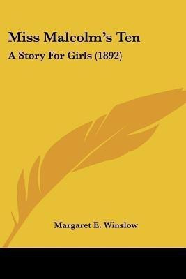 Miss Malcolm's Ten(English, Paperback, Winslow Margaret E)