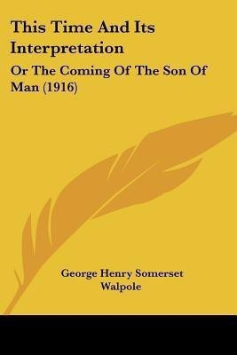 This Time And Its Interpretation(English, Paperback, Walpole George Henry Somerset)