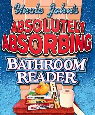 Uncle John's Absolutely Absorbing Bathroom Reader(English, Hardcover, Bathroom Reader's Institute Bathroom Reader's)