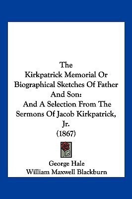 The Kirkpatrick Memorial Or Biographical Sketches Of Father And Son(English, Paperback, Hale George)