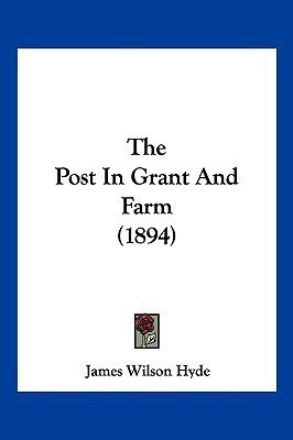The Post In Grant And Farm (1894)(English, Paperback, Hyde James Wilson)