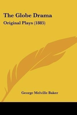 The Globe Drama(English, Paperback, Baker George Melville)