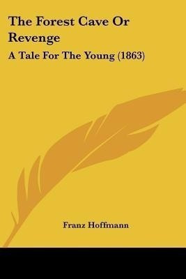 The Forest Cave Or Revenge(English, Paperback, Hoffmann Franz)