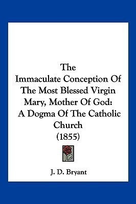 The Immaculate Conception Of The Most Blessed Virgin Mary, Mother Of God(English, Paperback, Bryant J D)