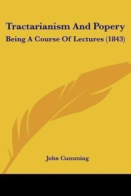 Tractarianism And Popery(English, Paperback, Cumming John Sir)