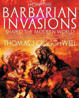 How the Barbarian Invasions Shaped the Modern World(English, Paperback, Craughwell Thomas J.)