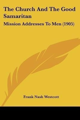 The Church And The Good Samaritan(English, Paperback, Westcott Frank Nash)