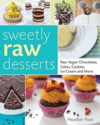 Sweetly Raw Desserts(English, Paperback, Pace Heather)