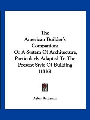 The American Builder's Companion(English, Paperback, Benjamin Asher)
